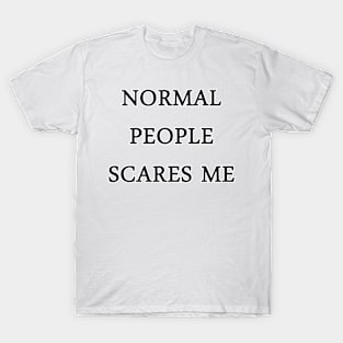 Normal scares me2 T-Shirt